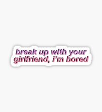 break up with your girlfriend, im bored Sticker