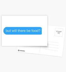 but will there be food? text Postcards