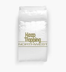 KEEP TRAPPING NORTHWEST Duvet Cover