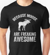 Because Moose are freaking awesome - Funny moose Slim Fit T-Shirt