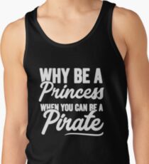 Why be a princess when you can be a pirate - Funny pirate Men's Tank Top