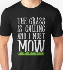 The Grass Is Calling And I Must Mow - Lawn mowing Unisex T-Shirt