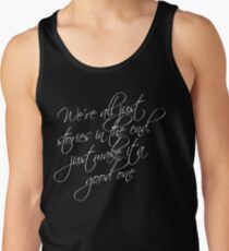 we're all just stories in the end just make it a good one Tank Top