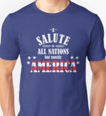 A Salute to All Nations (But Mostly America) Unisex T-Shirt