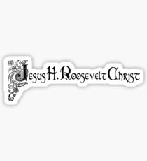 Jesus H. Roosevelt Christ Fancy Sticker