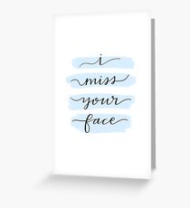 Miss Your Face Greeting Card