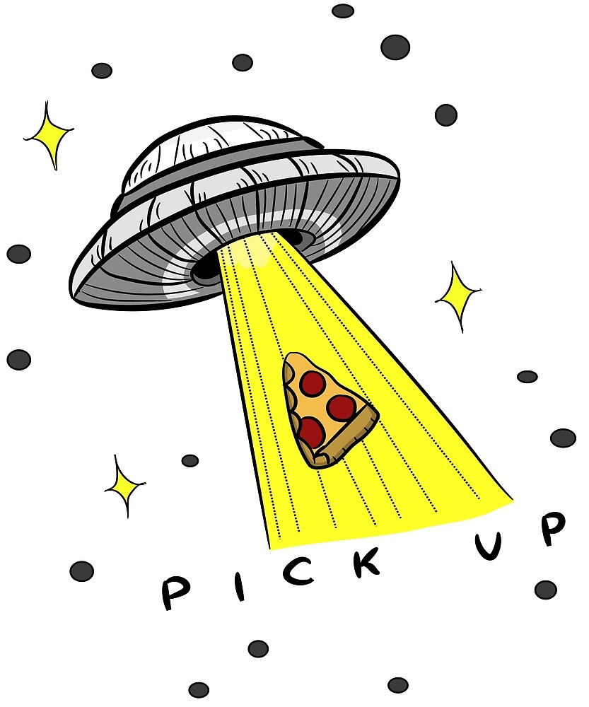 Pizza Ufo Pick Up By Pi Design Redbubble