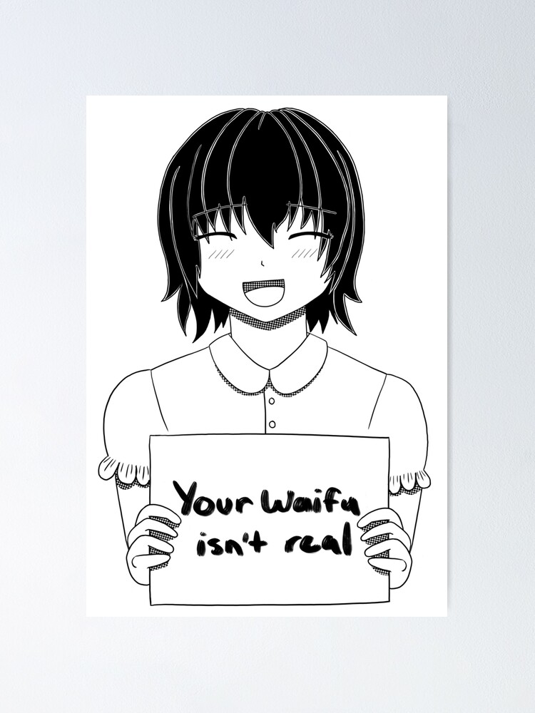 Cute Anime Girl Your Waifu Isn T Real Poster By Knaifu Waifu