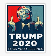 Funny Trump 2020 FUCK Your Feelings Shirt Sticker