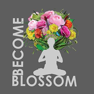 Artwork thumbnail, BECOME Blossom - Inspirational Yoga Meditation Design by BodyIllumin