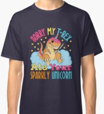 Entschuldigung mein T-Rex aß Ihr Sparkly Einhorn Classic T-Shirt