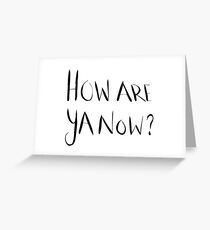 How Are Ya Now? Greeting Card