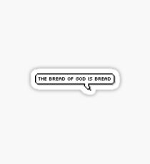 The Bread of God is Bread Glossy Sticker