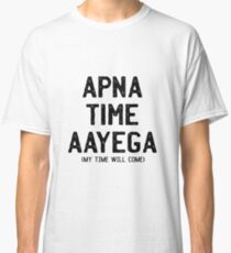 Apna Time Aayega - My Time Will Come Classic T-Shirt