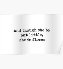 And though she be but little, she is fierce - William Shakespeare quote Poster