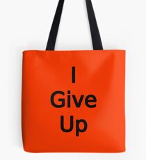 I Give Up by Chillee Wilson Tote Bag