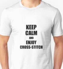 Keep Calm an Enjoy Cross-Stitch Lover Funny Gift Idea for Hobbies Occupation Present Unisex T-Shirt
