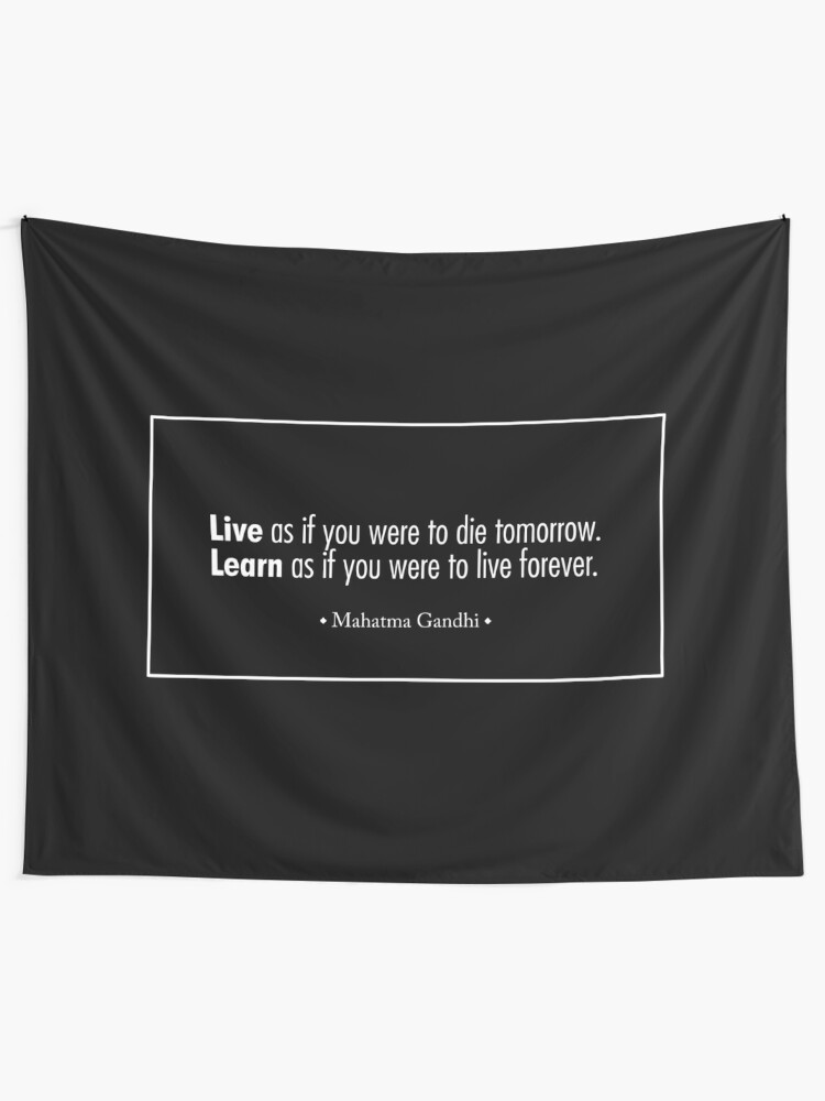 Live As If You Were To Die Tomorrowlearn As If You Were To Live Forever Mahatma Gandhi Black Version Wall Tapestry