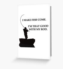 I Make Fish Come Greeting Card