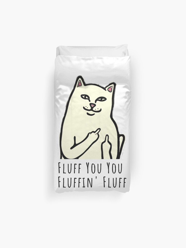 Fluff You You Fluffin Fluff Funny Rude Middle Finger Kitty With