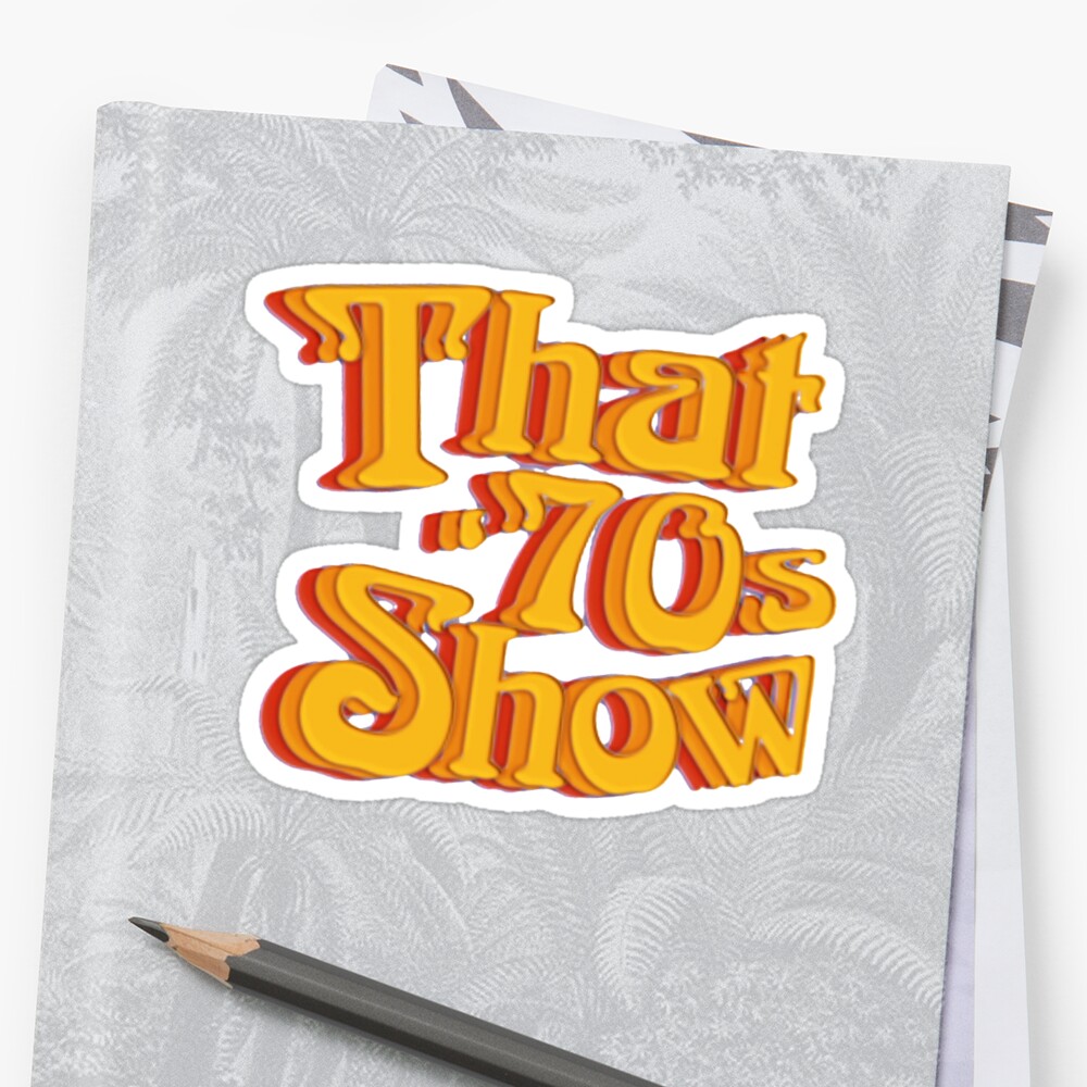 That 70s Show Sticker By Pac1227 Redbubble   Stf,small,600x600 C,0,0,1000,1000.u5 