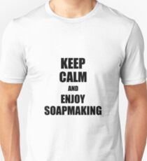 Keep Calm an Enjoy Soapmaking Lover Funny Gift Idea for Hobbies Occupation Present Unisex T-Shirt