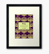 Honey, You Should See Me in a Crown Framed Print