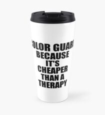 Color Guard Cheaper Than a Therapy Funny Hobby Gift Idea Travel Mug