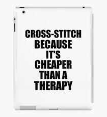 Cross-Stitch Cheaper Than a Therapy Funny Hobby Gift Idea iPad Case/Skin