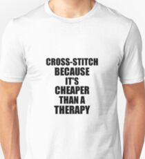 Cross-Stitch Cheaper Than a Therapy Funny Hobby Gift Idea Unisex T-Shirt