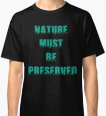 Die Natur muss erhalten bleiben Classic T-Shirt