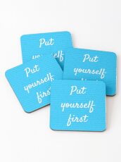 Put yourself first Coasters