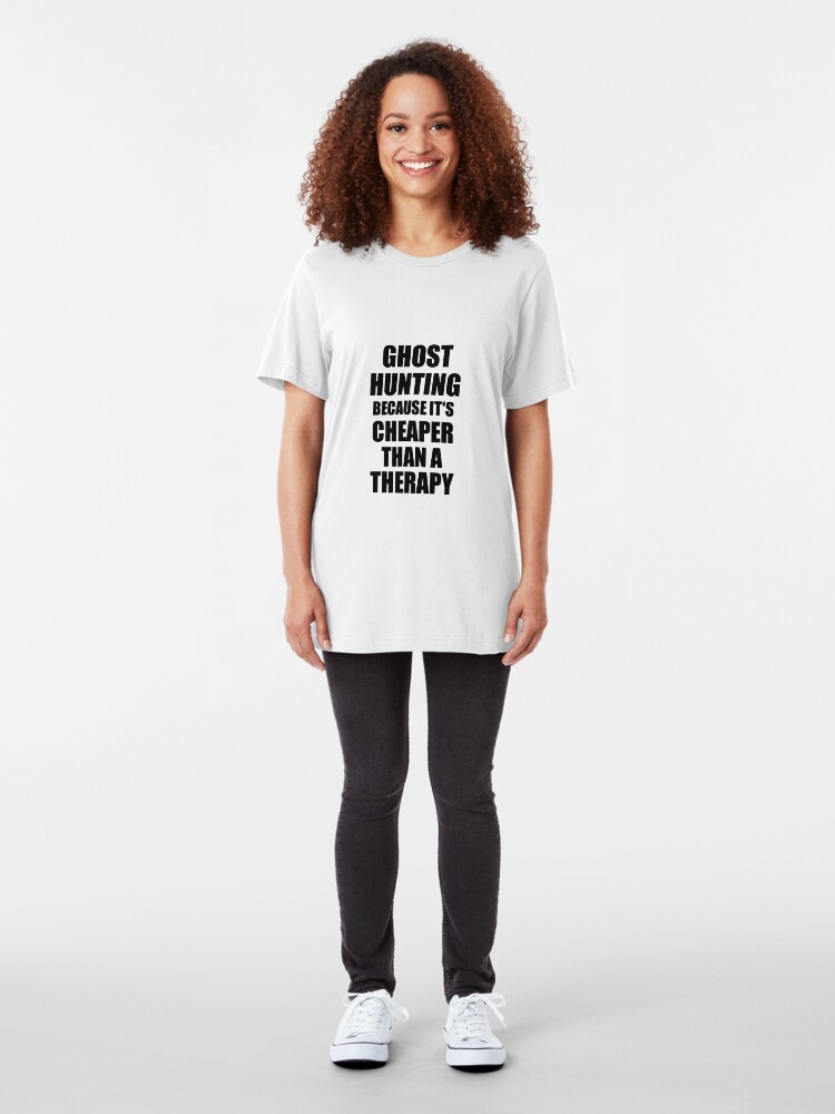 Alternate view of Ghost Hunting Cheaper Than a Therapy Funny Hobby Gift Idea Slim Fit T-Shirt