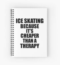 Ice Skating Cheaper Than a Therapy Funny Hobby Gift Idea Spiralblock