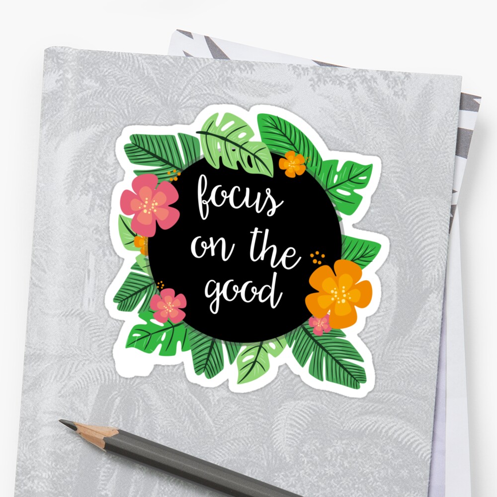 focus-on-the-good-inspirational-quote-sticker-by-vanessavolk