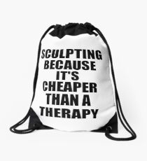 Sculpting Cheaper Than a Therapy Funny Hobby Gift Idea Drawstring Bag