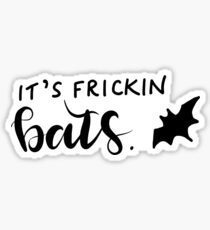 it's frickin bats Sticker