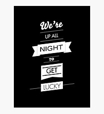 We're up all night to get lucky Photographic Print
