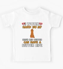 I Work Hard So My Irish Red Setter Can Have A Better Life - Irish Red Setter Kinder T-Shirt