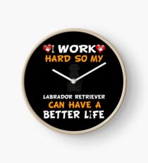 Reloj I Work Hard So My Labrador Retriever Can Have A Better Life - Labrador Retriever