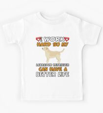 Camiseta para niños I Work Hard So My Labrador Retriever Can Have A Better Life - Labrador Retriever