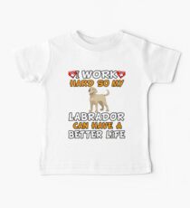 Camiseta para bebés I Work Hard So My Labrador Retriever Can Have A Better Life - Labrador Retriever
