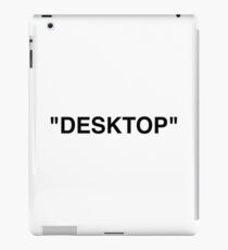 '' DESKTOP '' iPad Case/Skin