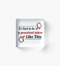 Practical joker Like This - Funny person Acrylic Block