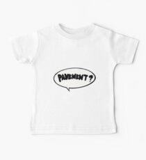 Pavement? Sticker Baby T-Shirt