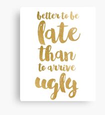 Gold funny quote better to be late Canvas Print