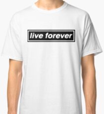 Live Forever Oasis Classic T-Shirt