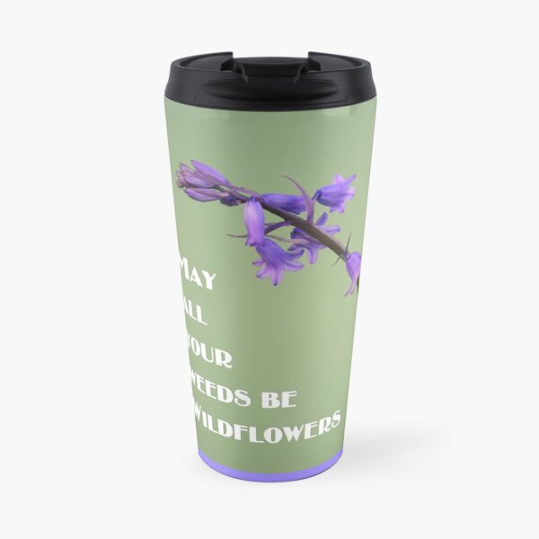 May All Your Weeds be Wildflowers Travel Mug