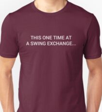 One Time, At A Swing Exchange... (Light) Unisex T-Shirt