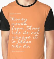 Money moves from those who do not manage it to those who do.| Dave Ramsey Quote Graphic T-Shirt
